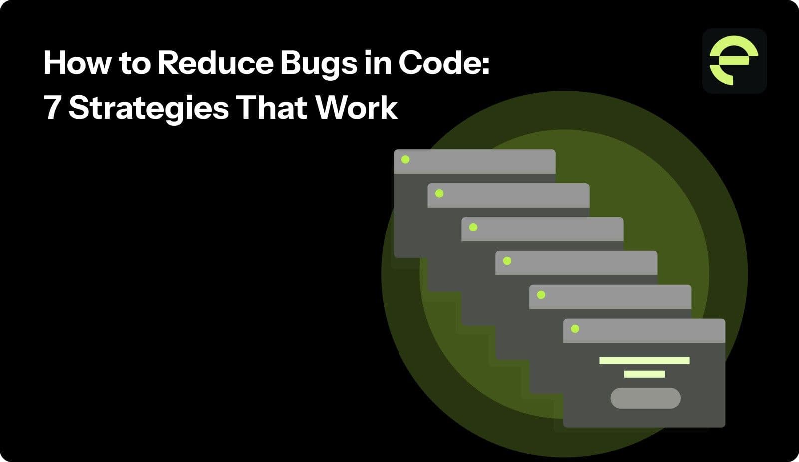 How to Reduce Bugs in Code: 7 Strategies That Work