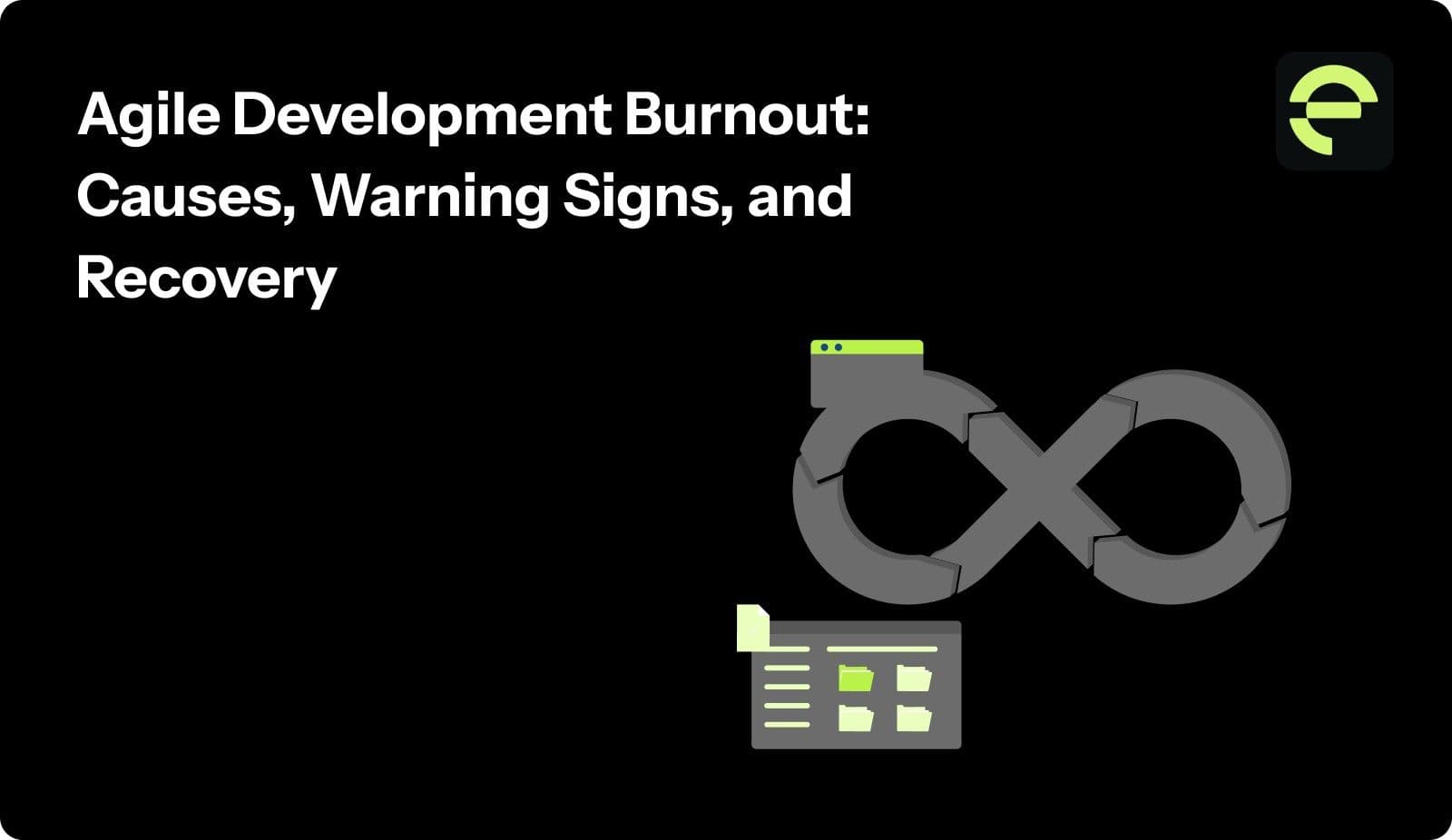 Agile Development Burnout: Causes, Warning Signs, and Recovery