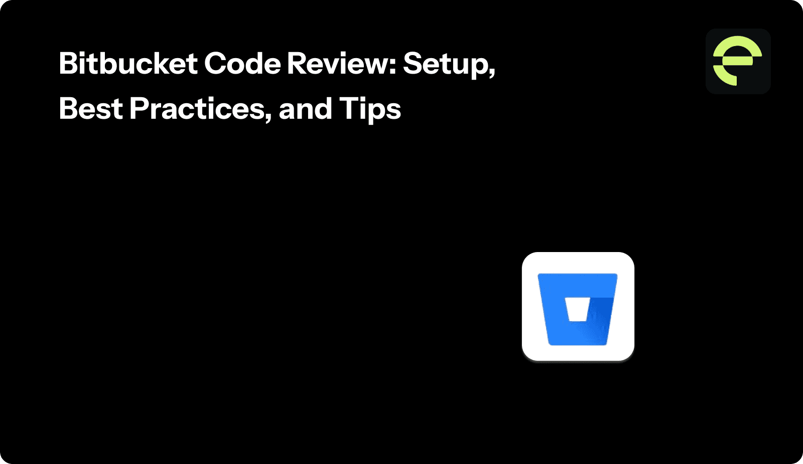 Bitbucket Code Review: Setup, Best Practices, and Tips