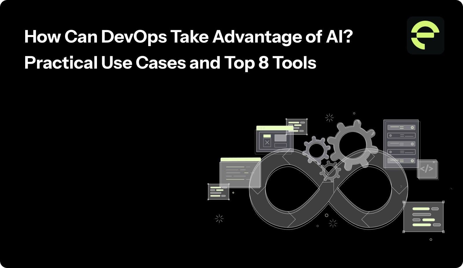 How Can DevOps Take Advantage of AI? Practical Use Cases and Top 8 Tools