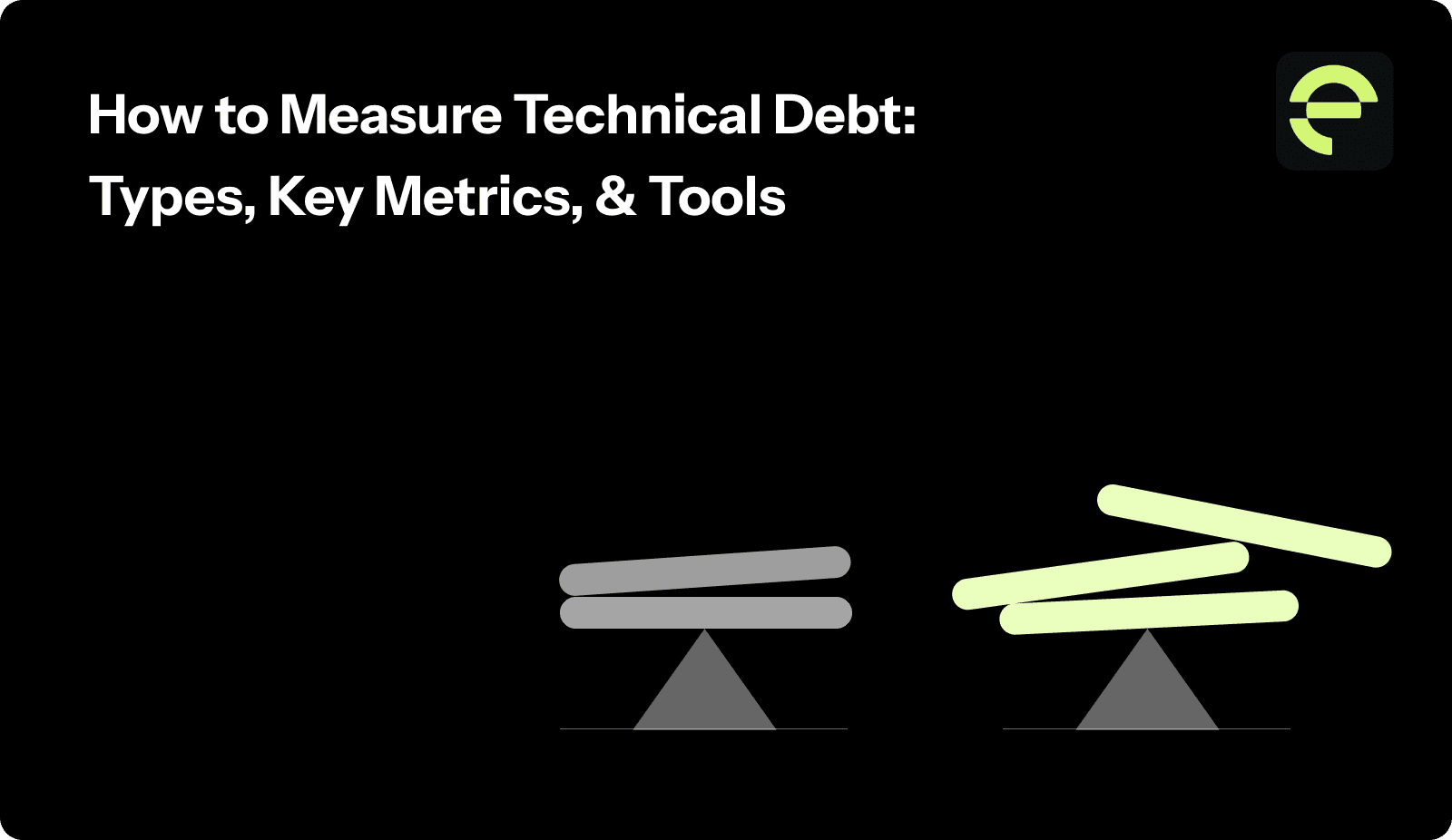 How to Measure Technical Debt: Types, Key Metrics, & Tools