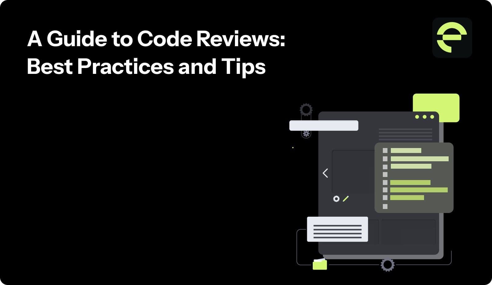 A Guide to Code Reviews: Best Practices and Tips