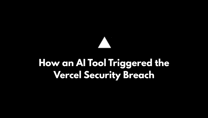 How an AI Tool Triggered the Vercel Security Breach