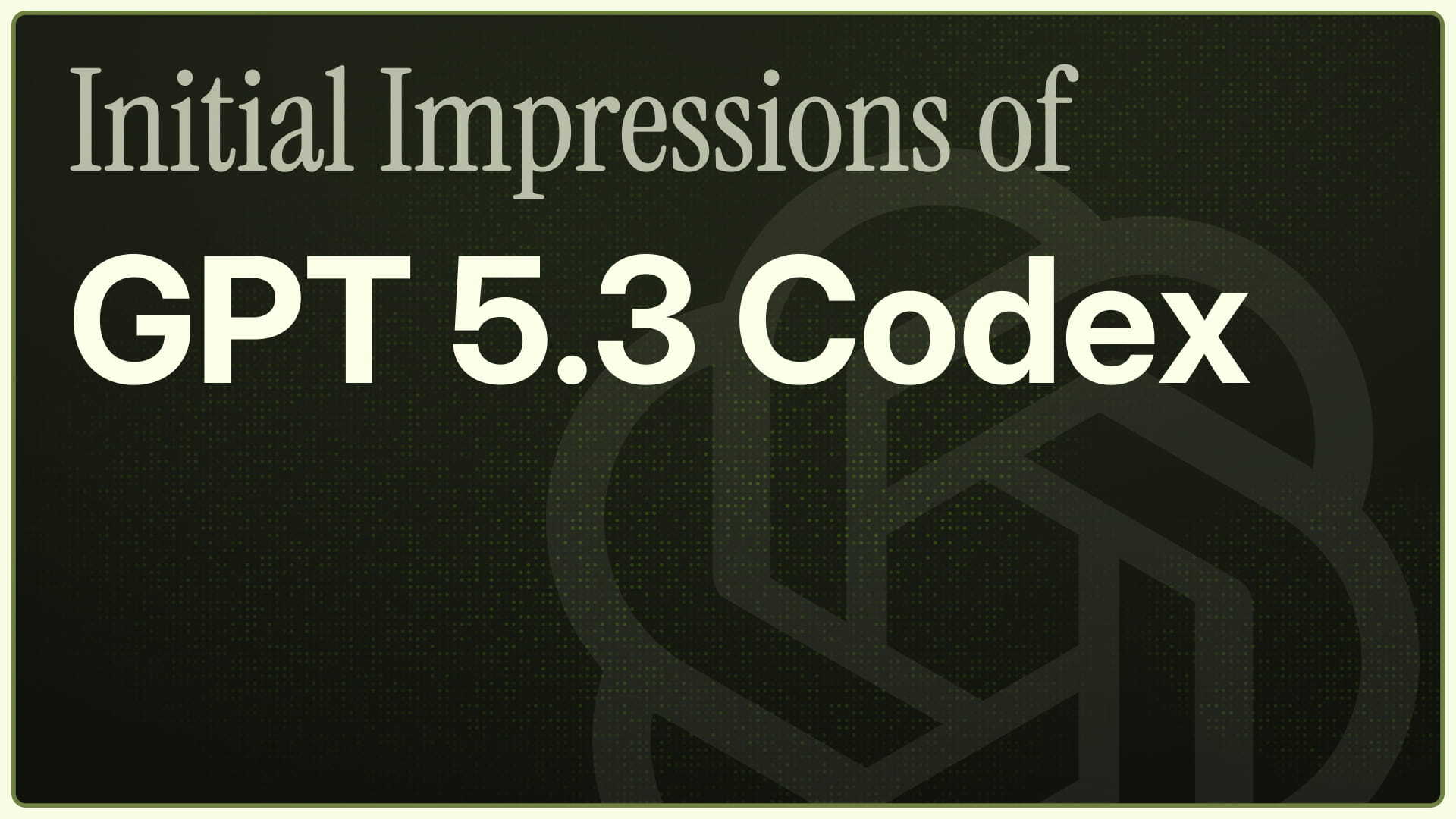 Initial Impressions of GPT 5.3 Codex: Performance, Benchmarks, and Use Cases