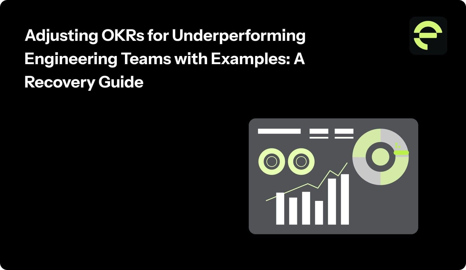 Adjusting OKRs for Underperforming Engineering Teams with Examples: A Recovery Guide